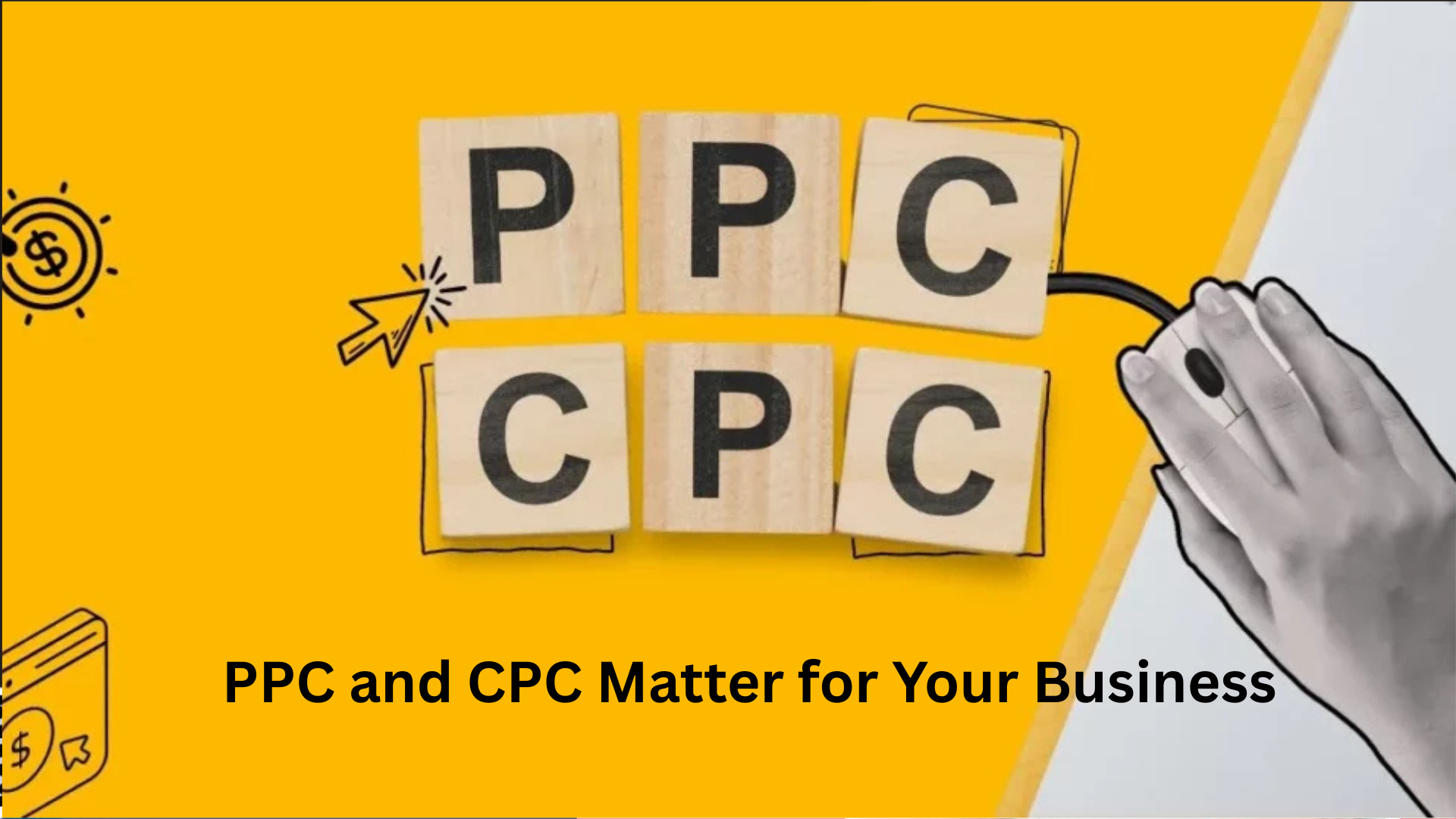 PPC and CPC Matter for Your Business